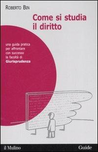 Come si studia il diritto. Una guida pratica per affrontare con successo la facoltà di giurisprudenza - Roberto Bin - Libro Il Mulino 2006, Guide | Libraccio.it