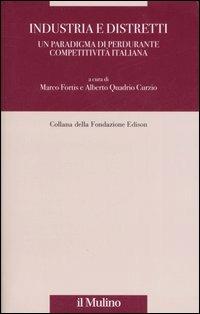 Industrie e distretti. Un paradigma di perdurante competitività italiana  - Libro Il Mulino 2007, Fondazione Edison | Libraccio.it