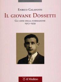 Il giovane Dossetti. Gli anni della formazione 1913-1939 - Enrico Galavotti - Libro Il Mulino 2006, Tesi e ricerche di scienze religiose | Libraccio.it