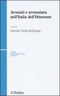 Avvocati e avvocatura nell'Italia dell'Ottocento  - Libro Il Mulino 2009, Storia dell'avvocatura in Italia | Libraccio.it