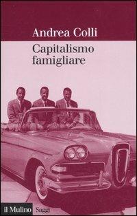 Capitalismo famigliare - Andrea Colli - Libro Il Mulino 2007, Saggi | Libraccio.it