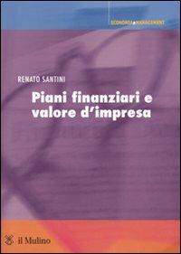 Piani finanziari e valore d'impresa - Renato Santini - Libro Il Mulino 2007, Economia e Management | Libraccio.it