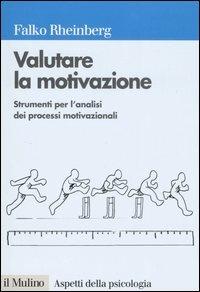Valutare la motivazione. Strumenti per l'analisi dei processi motivazionali - Falko Rheinberg - Libro Il Mulino 2007, Aspetti della psicologia | Libraccio.it
