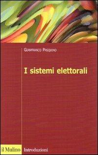 I sistemi elettorali - Gianfranco Pasquino - Libro Il Mulino 2006, Introduzioni. Politica | Libraccio.it