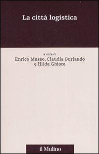 La città logistica  - Libro Il Mulino 2007, Percorsi | Libraccio.it