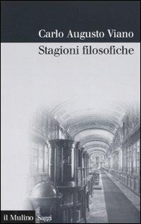 Stagioni filosofiche. La filosofia del Novecento tra Torino e l'Italia - Carlo A. Viano - Libro Il Mulino 2007, Saggi | Libraccio.it