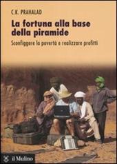 La fortuna alla base della piramide. Sconfiggere la povertà e realizzare profitti