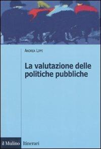 La valutazione delle politiche pubbliche - Andrea Lippi - Libro Il Mulino 2007, Itinerari. Scienza politica | Libraccio.it