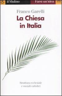 La Chiesa in Italia - Franco Garelli - Libro Il Mulino 2007, Farsi un'idea | Libraccio.it