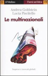 Le multinazionali - Andrea Goldstein, Lucia Piscitello - Libro Il Mulino 2007, Farsi un'idea | Libraccio.it