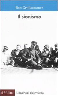 Il sionismo - Ilan Greilsammer - Libro Il Mulino 2007, Universale paperbacks Il Mulino | Libraccio.it
