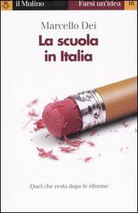 La scuola in Italia - Marcello Dei - Libro Il Mulino 2007, Farsi un'idea | Libraccio.it