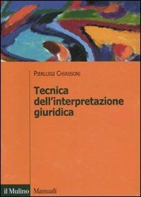 Tecnica dell'interpretazione giuridica - Pierluigi Chiassoni - Libro Il Mulino 2007, Manuali. Diritto | Libraccio.it