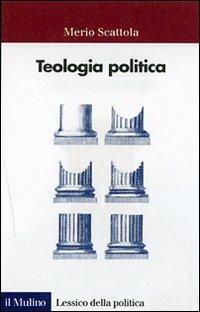 Teologia politica - Merio Scattola - Libro Il Mulino 2007, Lessico della politica | Libraccio.it