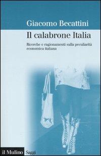 Il calabrone Italia. Ricerche e ragionamenti sulla peculiarità economica italiana - Giacomo Becattini - Libro Il Mulino 2007, Saggi | Libraccio.it