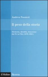 Il peso della storia. Memoria, identità, rimozione dal Pci al Pds (1970-1991)