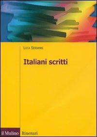 Italiani scritti - Luca Serianni - Libro Il Mulino 2007, Itinerari. Linguistica | Libraccio.it