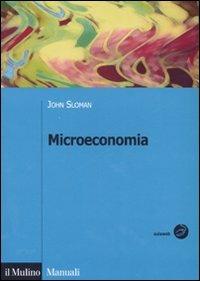 Microeconomia. Ediz. ridotta - John Sloman - Libro Il Mulino 2007, Manuali. Economia | Libraccio.it