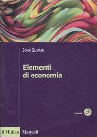 Elementi di economia - John Sloman - Libro Il Mulino 2007, Manuali. Economia | Libraccio.it