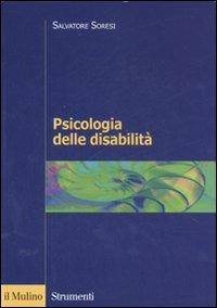 Psicologia delle disabilità - Salvatore Soresi - Libro Il Mulino 2007, Strumenti. Psicologia | Libraccio.it