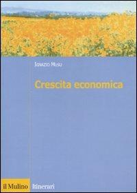 Crescita economica - Ignazio Musu - Libro Il Mulino 2007, Itinerari. Economia | Libraccio.it