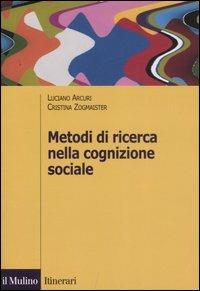 Metodi di ricerca nella cognizione sociale - Luciano Arcuri, Cristina Zogmaister - Libro Il Mulino 2007, Itinerari. Psicologia | Libraccio.it
