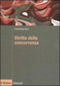 Diritto della concorrenza - Cristoforo Osti - Libro Il Mulino 2007, Itinerari. Diritto | Libraccio.it