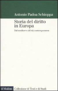 Storia del diritto in Europa. Dal Medioevo all'età contemporanea - Antonio Padoa-Schioppa - Libro Il Mulino 2007, Collezione di testi e di studi | Libraccio.it