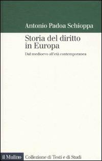 Storia del diritto in Europa. Dal Medioevo all'età contemporanea - Antonio Padoa Schioppa - Libro Il Mulino 2007, Collezione di testi e di studi | Libraccio.it