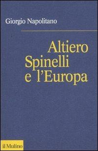 Altiero Spinelli e l'Europa - Giorgio Napolitano - Libro Il Mulino 2007, Fuori collana | Libraccio.it