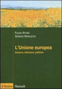 L' Unione Europea. Governo, istituzioni, politiche - Fulvio Attinà, Giorgio Natalicchi - Libro Il Mulino 2007, Manuali. Scienza politica | Libraccio.it