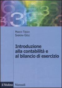 Introduzione alla contabilità e al bilancio d'esercizio - Marco Tieghi, Sabrina Gigli - Libro Il Mulino 2007, Manuali. Economia | Libraccio.it