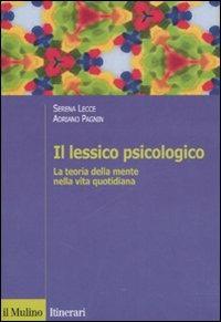 Il lessico psicologico. La teoria della mente nella vita quotidiana - Serena Lecce, Adriano Pagnin - Libro Il Mulino 2007, Itinerari. Psicologia | Libraccio.it