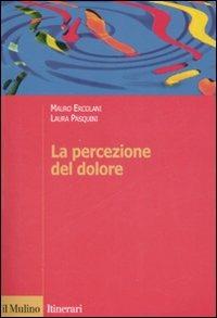 La percezione del dolore - Mauro Ercolani, Laura Pasquini - Libro Il Mulino 2007, Itinerari. Psicologia | Libraccio.it