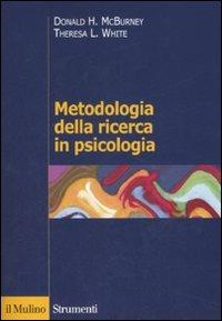 Metodologia della ricerca in psicologia - Donald H. McBurney, Theresa L. White - Libro Il Mulino 2008, Strumenti. Psicologia | Libraccio.it