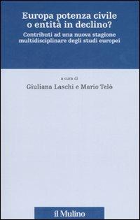 Europa potenza civile o entità in declino? Contributi ad una nuova stagione multidisciplinare degli studi europei  - Libro Il Mulino 2007, Fonti e studi sul federalismo e sull'integrazione europea. Perc. tem | Libraccio.it