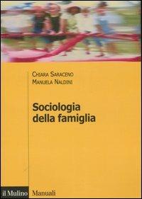 Sociologia della famiglia - Chiara Saraceno, Manuela Naldini - Libro Il Mulino 2007, Manuali. Sociologia | Libraccio.it