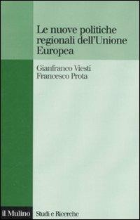Le nuove politiche regionali dell'Unione Europea - Gianfranco Viesti, Francesco Prota - Libro Il Mulino 2008, Studi e ricerche | Libraccio.it