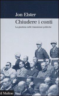 Chiudere i conti. La giustizia nelle transizioni politiche - Jon Elster - Libro Il Mulino 2008, Saggi | Libraccio.it
