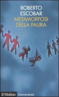 Metamorfosi della paura - Roberto Escobar - Libro Il Mulino 2007, Intersezioni | Libraccio.it