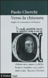 Verso la chiusura. Saggio sul «Canzoniere» di Petrarca