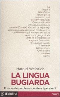 La lingua bugiarda. Possono le parole nascondere i pensieri? - Harald Weinrich - Libro Il Mulino 2007, Voci | Libraccio.it