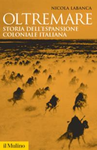 Oltremare. Storia dell'espansione coloniale italiana - Nicola Labanca - Libro Il Mulino 2007, Storica paperbacks | Libraccio.it