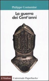 La guerra dei cent'anni - Philippe Contamine - Libro Il Mulino 2007, Universale paperbacks Il Mulino | Libraccio.it