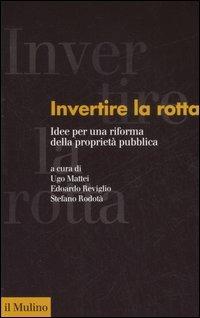Invertire la rotta. Idee per una riforma della proprietà pubblica  - Libro Il Mulino 2007, Forum | Libraccio.it