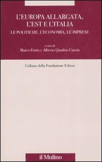 L' Europa allargata, l'Est, l'Italia. Le politiche, l'economia, le imprese  - Libro Il Mulino 2007, Fondazione Edison | Libraccio.it