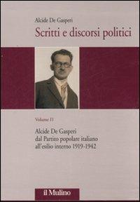 Scritti e discorsi politici. Ediz. critica. Vol. 2: Alcide De Gasperi dal Partito popolare italiano all'esilio interno 1919-1942. - Alcide De Gasperi - Libro Il Mulino 2008 | Libraccio.it