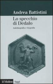 Lo specchio di Dedalo. Autobiografia e biografia