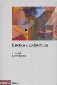 Estetica e architettura  - Libro Il Mulino 2008, Prismi | Libraccio.it