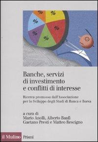 Banche, servizi di investimento e conflitti d'interesse. Ricerca promossa dall'Associazione per lo Sviluppo degli Studi di Banca e Borsa  - Libro Il Mulino 2008, Prismi | Libraccio.it